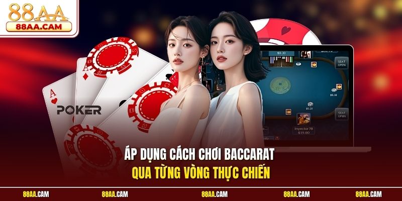 Áp Dụng Cách Chơi Baccarat Qua Từng Vòng Thực Chiến