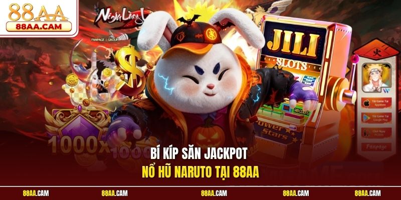 Bí kíp săn jackpot nổ hũ Naruto tại 88aa