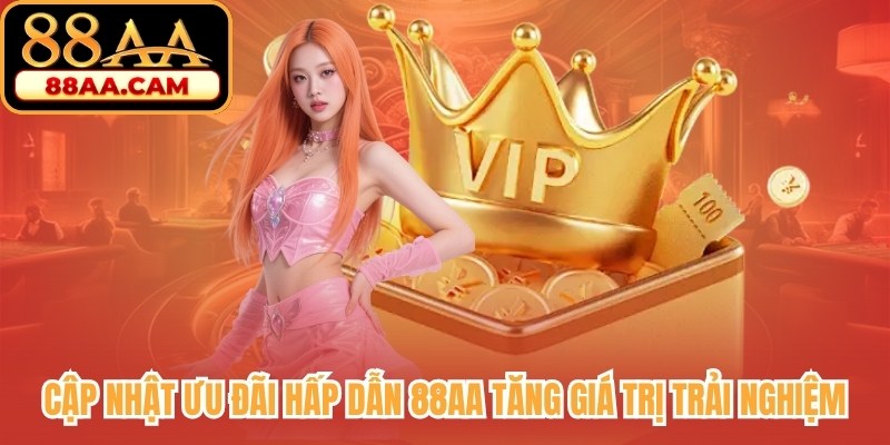 Cập nhật ưu đãi hấp dẫn tăng giá trị trải nghiệm cho anh em bet thủ