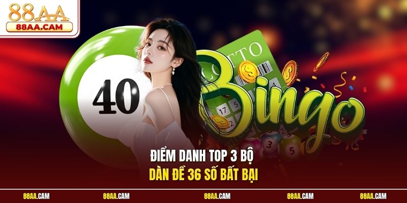 Điểm danh top 3 bộ dàn đề 36 số bất bại