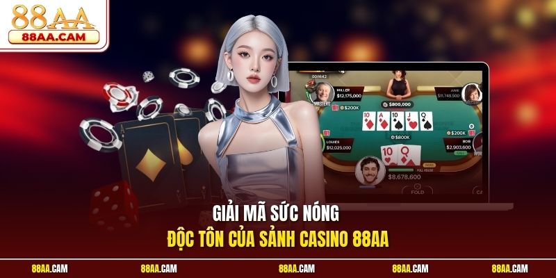 Giải Mã Sức Nóng Độc Tôn Của Sảnh Casino 88aa