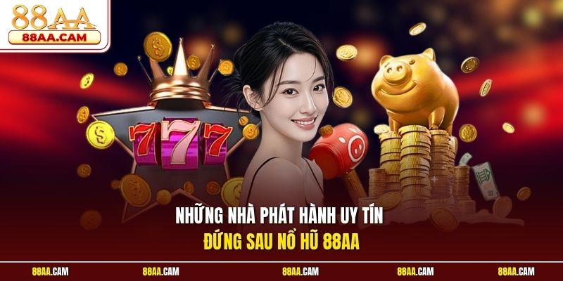 Những nhà phát hành uy tín đứng sau nổ hũ 88aa