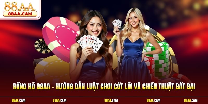 Rồng Hổ 88aa – Hướng Dẫn Luật Chơi Cốt Lõi Và Chiến Thuật Bất Bại