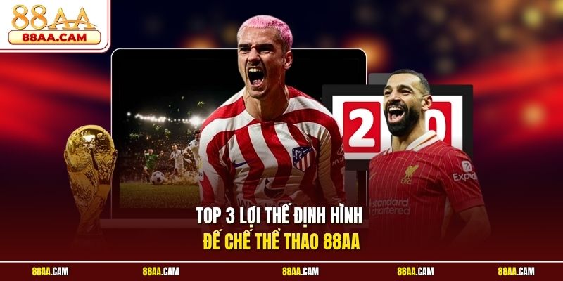 Top 3 lợi thế định hình đế chế thể thao 88aa