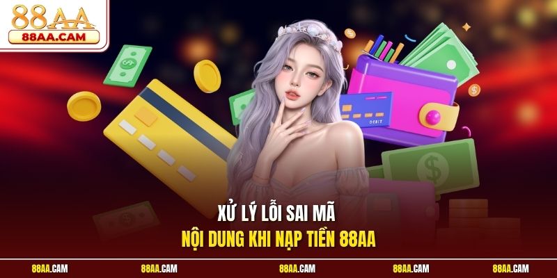 Xử Lý Lỗi Sai Mã Nội Dung Khi Nạp Tiền 88aa